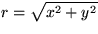 $r=\sqrt{x^2+y^2}$