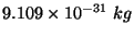 $9.109\times 10^{-31}\ kg$
