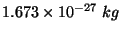 $1.673\times 10^{-27}\ kg$
