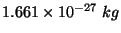 $ 1.661\times 10^{-27}\ kg$