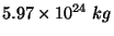 $ 5.97\times 10^{24}\ kg$