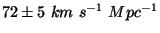 $ 72\pm 5\ km\ s^{-1}\ Mpc^{-1}$
