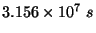 $3.156\times 10^7\ s$