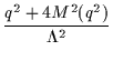 $\displaystyle {\frac{q^2+4M^2(q^2)}{\Lambda^2}}$