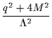 $\displaystyle {\frac{q^2+4M^2}{\Lambda^2}}$